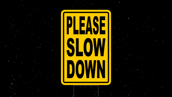 Slow down! Don’t crash...